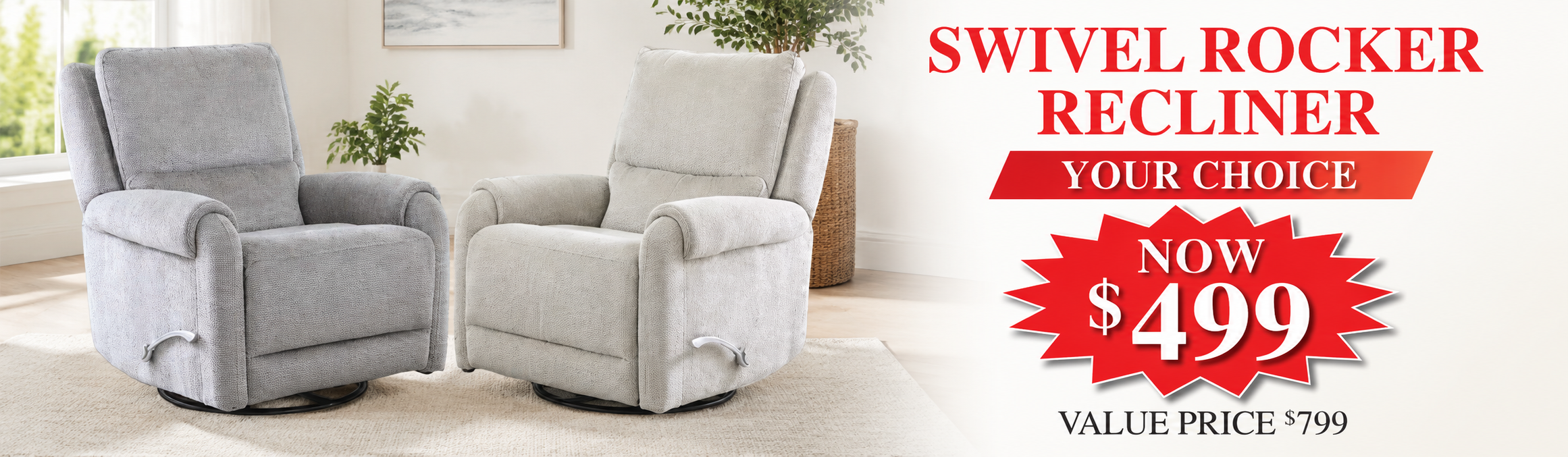 Two light gray upholstered swivel rockers recliners shown in a bright room setting, with promotional text on the right reading 'SWIVEL ROCKER RECLINER YOUR CHOICE NOW $499 VALUE PRICE $799'.